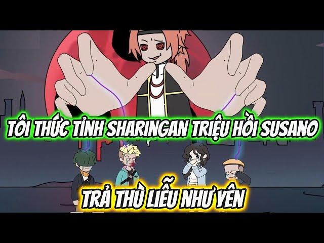 Tôi Thức Tỉnh Sharingan Triệu Hồi Susano Trả Thù Liễu Như Yên | Full 1-20 | AK VietSub