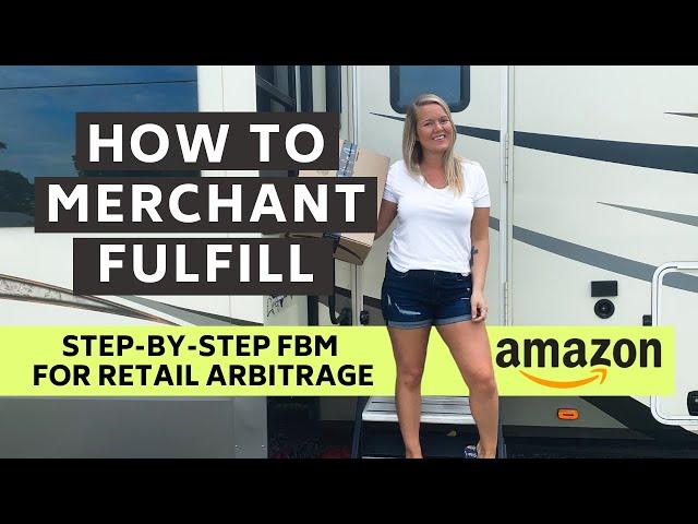 How to Merchant Fulfill on Amazon: Step by Step FBM for Retail Arbitrage