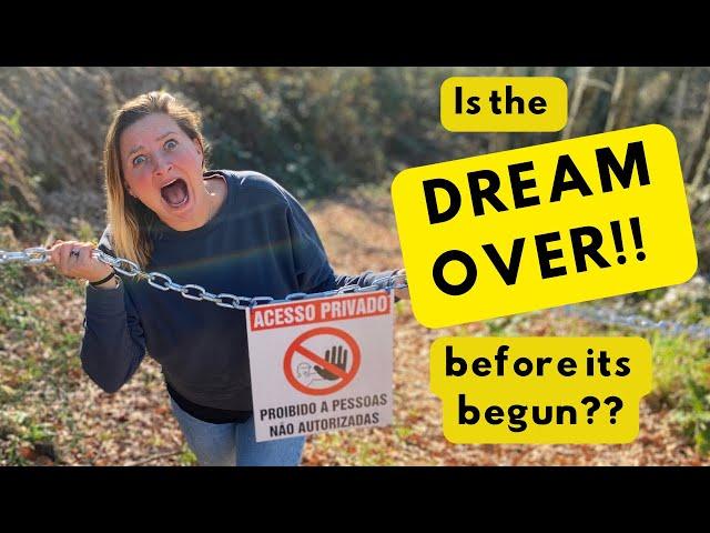 Is the off grid Portugal DREAM OVER before it’s begun!?