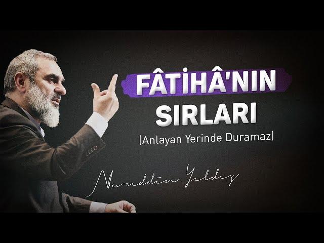 FÂTİHÂ'NIN SIRLARI (Anlayan Yerinde Duramaz) | Nureddin Yıldız