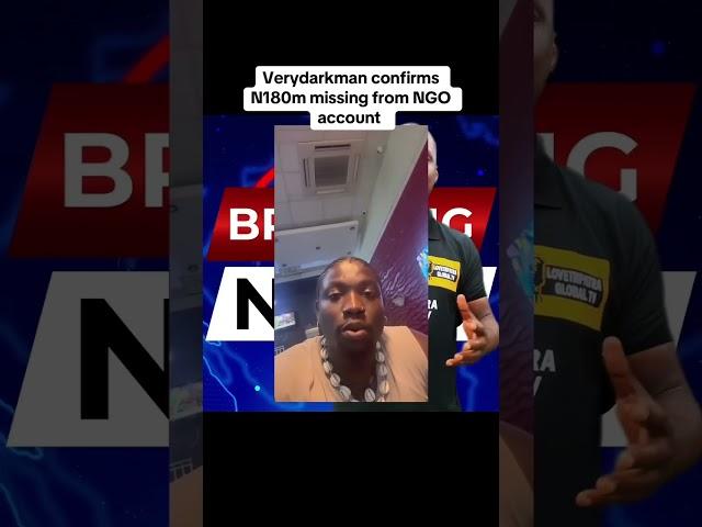 Verydarkman claims that a whopping 180 million naira has gone missing from an NGO's account.