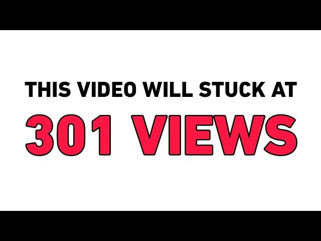 This Video Will Stuck At 301 Views