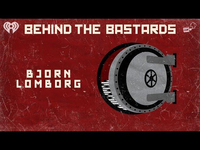 Bjorn Lomborg: Patient Zero of Climate Denial | BEHIND THE BASTARDS