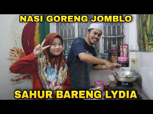 MASAK NASI GORENG JOMBLO SPECIAL SAHUR BERSAMA LYDIA TERNYATA LYDIA JAGO MASAK