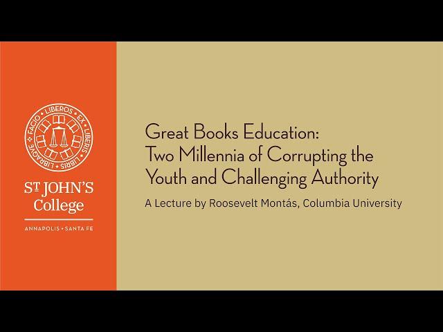 “Great Books Education: Two Millennia of Corrupting Youth & Challenging Authority”- Roosevelt Montás