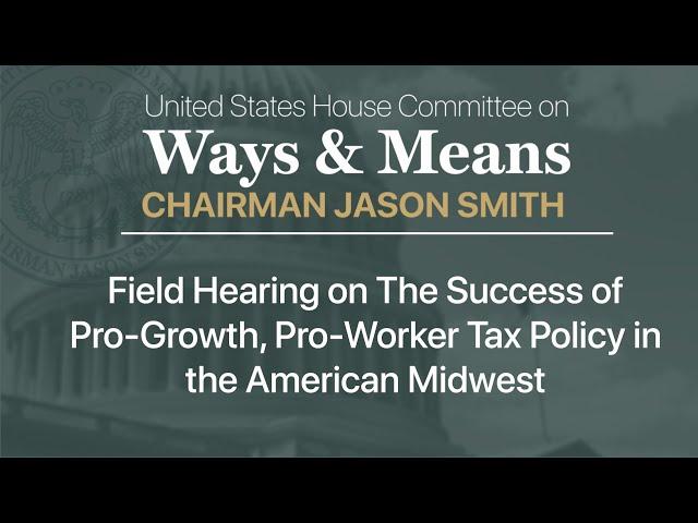 Field Hearing on The Success of Pro-Growth, Pro-Worker Tax Policy in the American Midwest