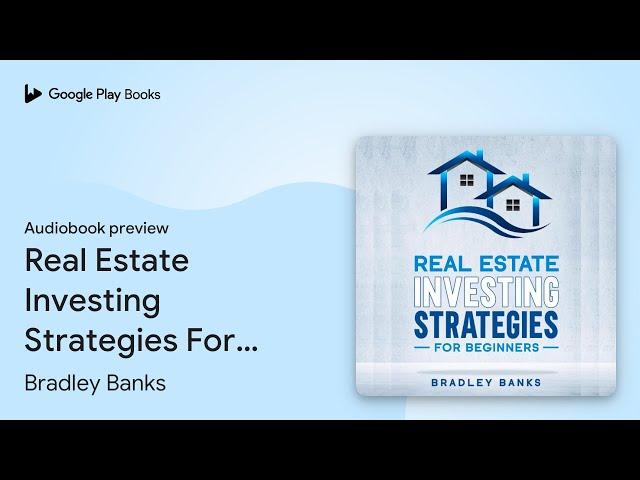 Real Estate Investing Strategies For Beginners by Bradley Banks · Audiobook preview