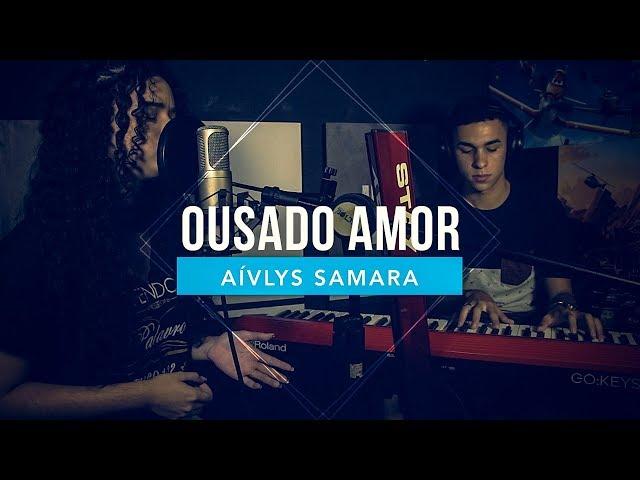 Ousado Amor - Isaias Saad (Cover Aívlys Samara)