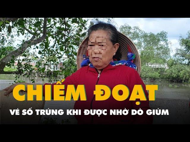 Người cháu bị tố chiếm đoạt vé số trúng khi nhờ dò giùm