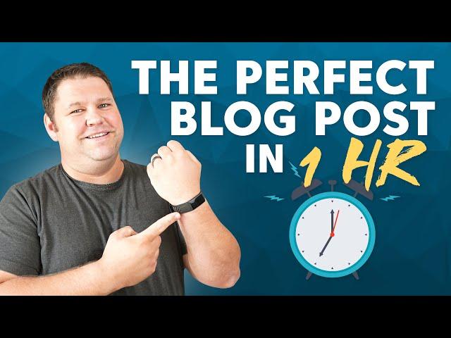 How to Write a Perfect Blog Post in One Hour