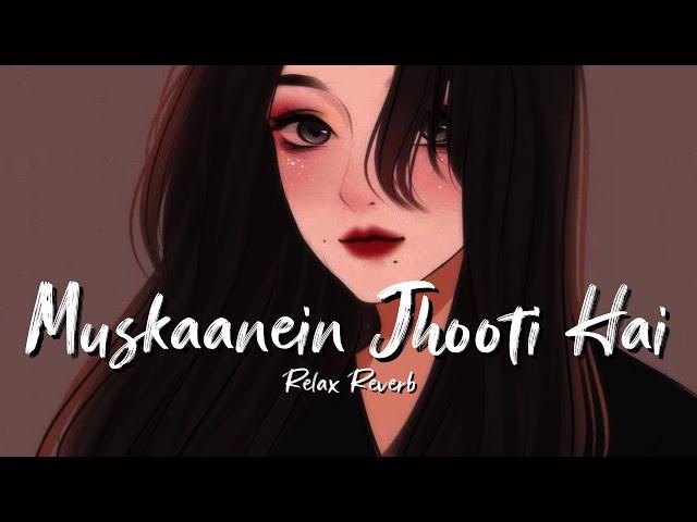 Muskaanein Jhooti Hai (slowed+reverb) | Relax Reverb