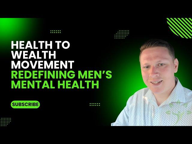 Why I Started the Health to Wealth Movement (Men's Mental Health)