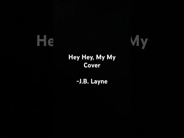 “Hey Hey, My My” Cover- J.B. Layne