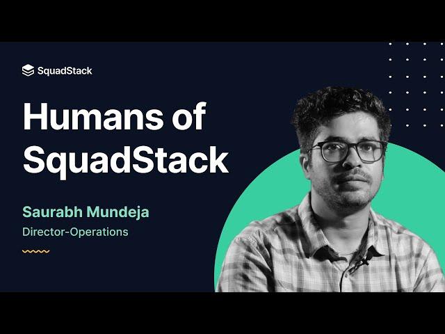 Humans of SquadStack   Saurabh Mundeja Director, Operations