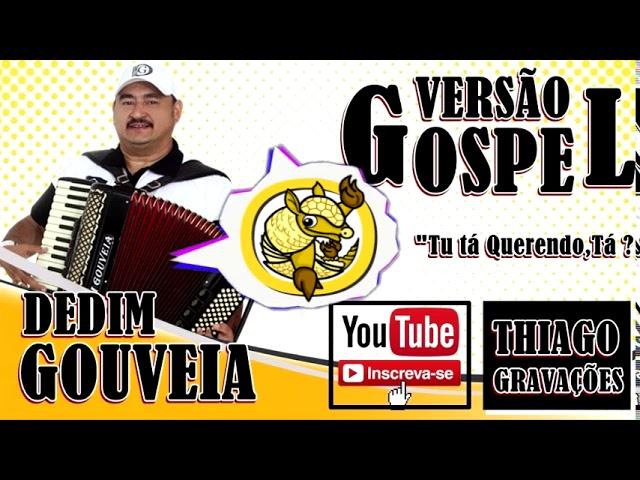 Tu Tá Querendo , Tá? * Versão Gospel * ( Dedim Gouveia )