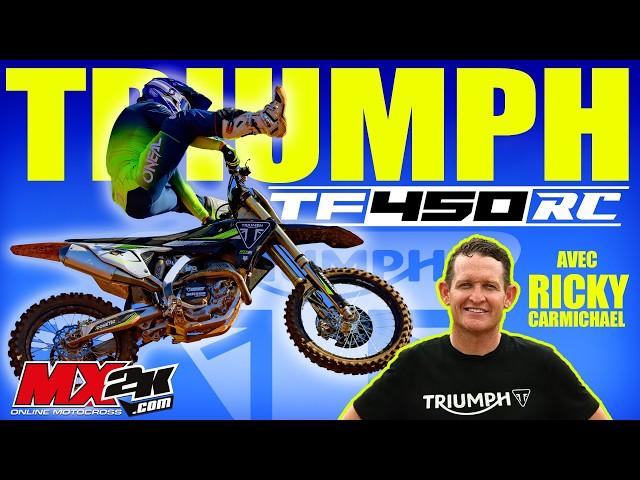 NOUVELLE TRIUMPH TF450-RC AVEC RICKY CARMICHAEL !