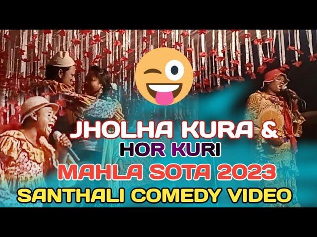 MAHLA SOTA & JHOLHA KURA & HOR KURI SANTHALI COMEDY VIDEO 2023