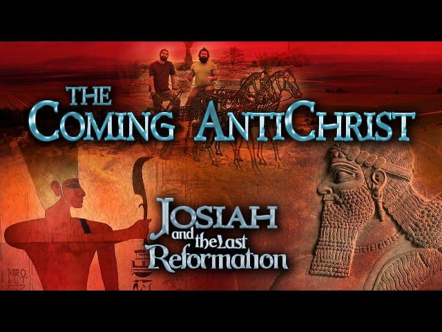 Josiah and the Last Reformation - #8 The Coming Antichrist