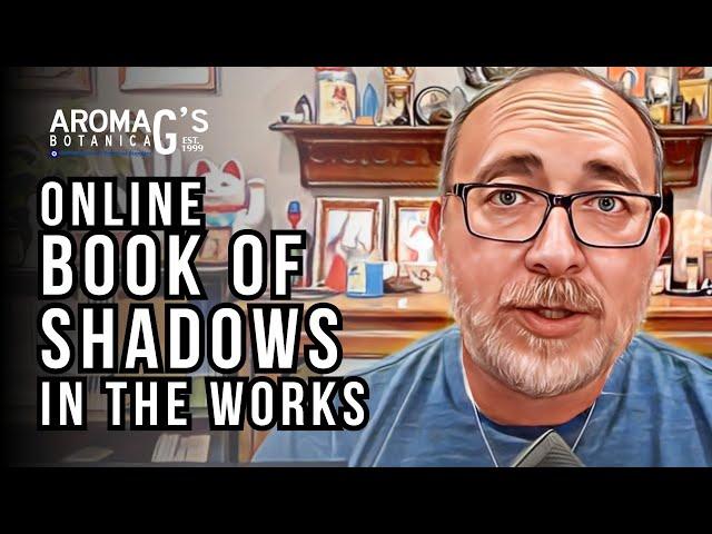 We're Working on Becoming an Online Book of Shadows - aromaG's Metaphysical Learning Hub