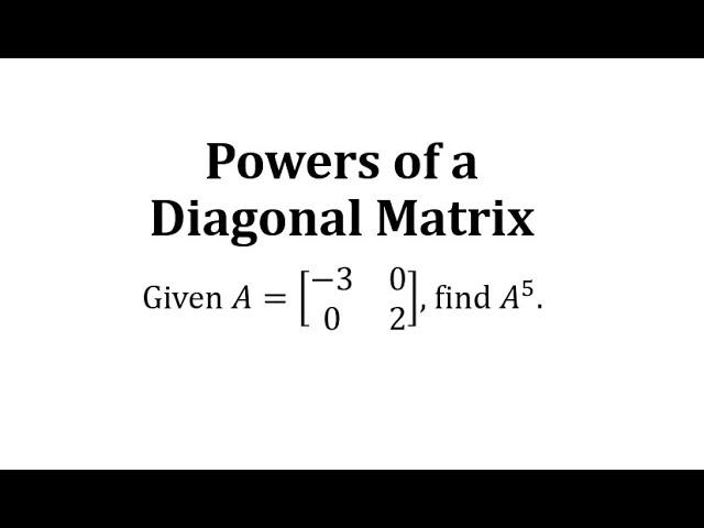 Powers of a Diagonal Matrix