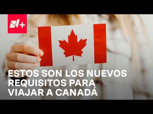 Visa de Canadá: ¿Cuáles son los nuevos requisitos para viajar a aquel país? - Despierta