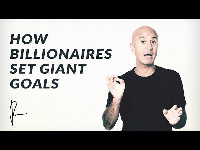 How Billionaires Set Giant Goals | Robin Sharma