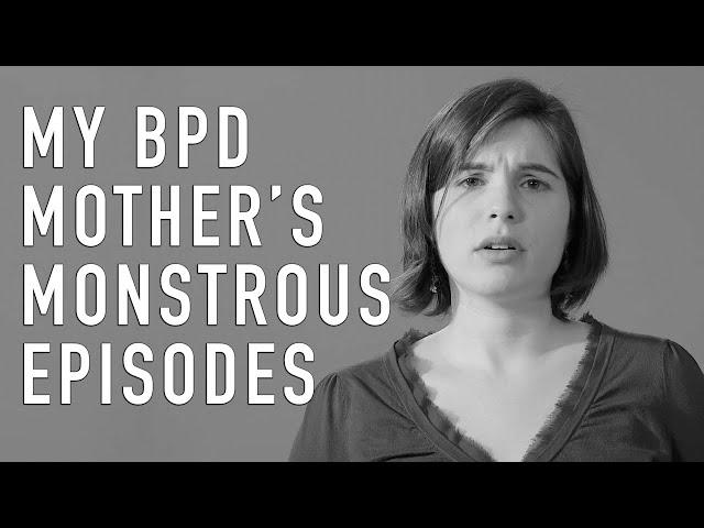 My BPD Mother's Monstrous Episodes | LIZ