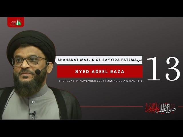 13th Night Of Jamadiul Awwal 1446 | Syed Adeel Raza | Shahadat Majlis Of Sayyida Fatema | 14/11/2024