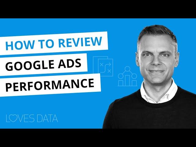 How to Review Google Ads Performance // Tips for Analyzing and Improving Results in Google Ads