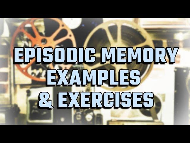 Episodic Memory Example And 3 Episodic Memory Improvement Exercises