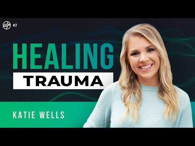 Katie Wells | Healing Trauma, Wellness Mama: The Road To Self Love & Letting Go | Wellness Force