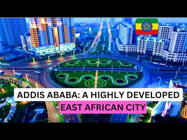 Get to know Addis Ababa, a highly developed city in East Africa everyone is visiting