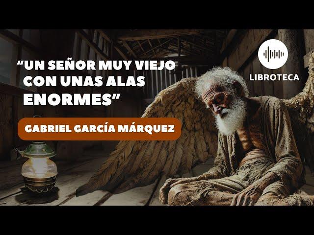 "Un señor muy viejo con unas alas enormes", cuento completo de Gabriel García Márquez | AUDIOLIBRO