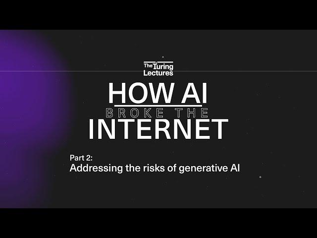 The Turing Lectures 2023 - How AI broke the internet, part 2