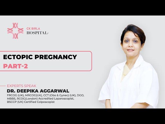Ectopic Pregnancy Treatments by Dr. Deepika Aggarwal | CK Birla Hospital