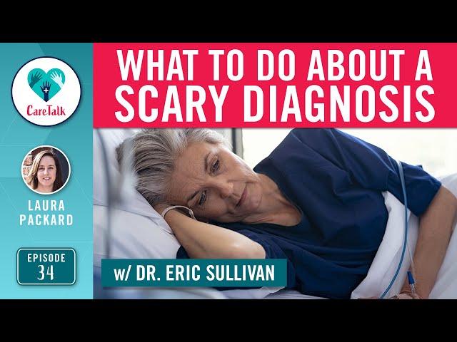 #CareTalk - What To Do About A Scary Diagnosis w/ Dr. Eric Sullivan of Doctors for America