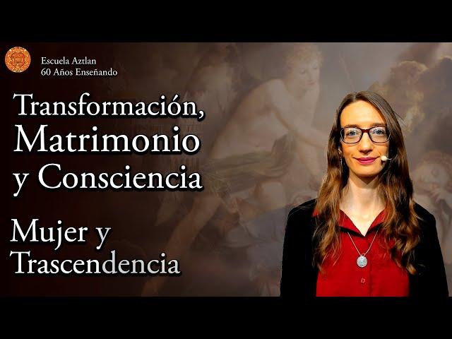 Transformación, Matrimonio y Consciencia - de la Serie Mujer y Trascendencia