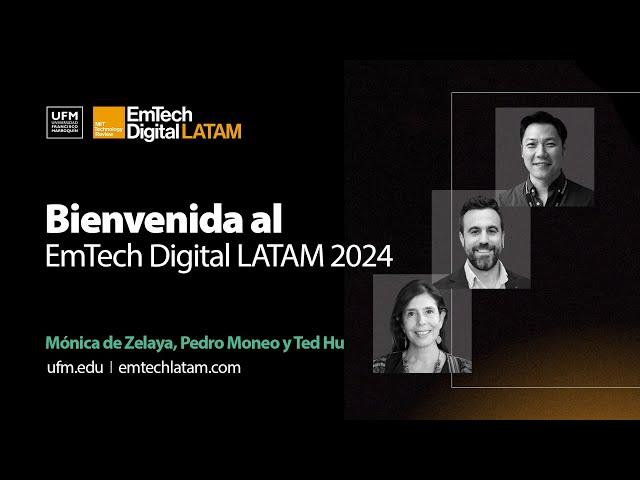 Bienvenida al EmTech Digital LATAM 2024 | Mónica de Zelaya, Pedro Moneo y Ted Hu