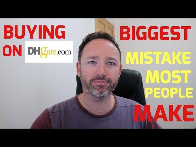 Buying on DHgate - The Biggest Mistake That Most People Make