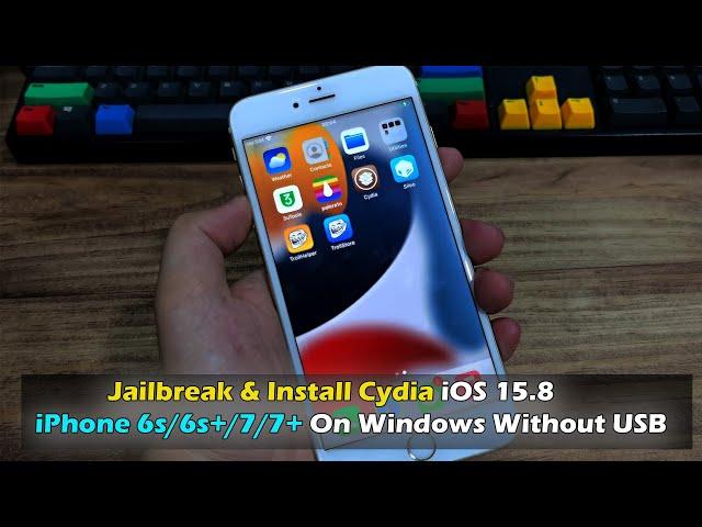 Jailbreak & Install Cydia iOS 15.8 iPhone 6s/6s+/7/7+ On Windows Without USB