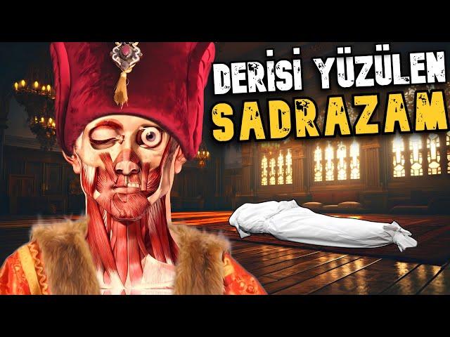 DERİSİ YÜZÜLEN OSMANLI SADRAZAMI !!!