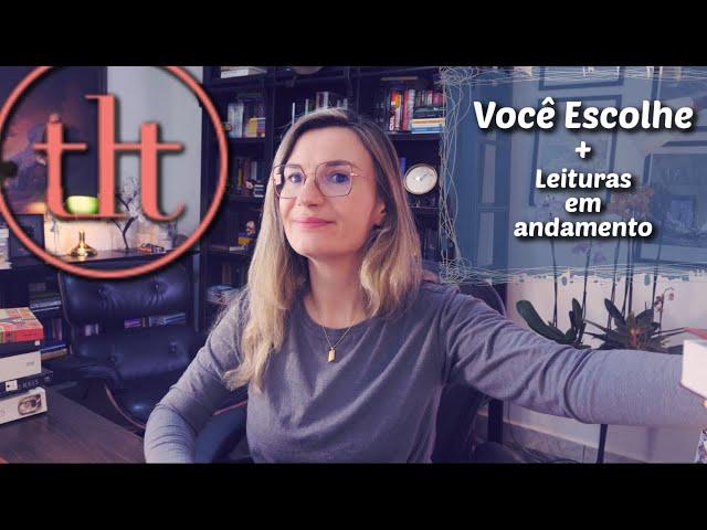 Leituras em andamento + Você Escolhe | Tatiana Feltrin