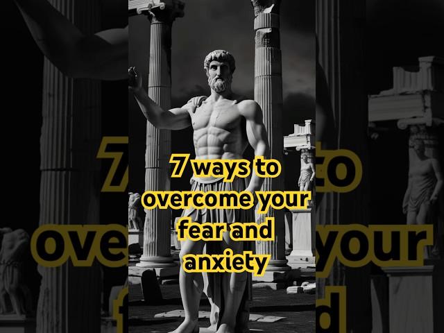 7 ways to Overcome Your Fear and Anxiety #stoicphilosophy