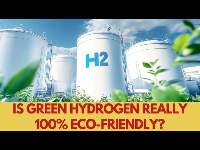 Is Green Hydrogen Really 100% Eco Friendly?