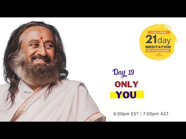 Only You | Day 19 of the 21 Day Meditation Challenge with Sri Sri Ravi Shankar