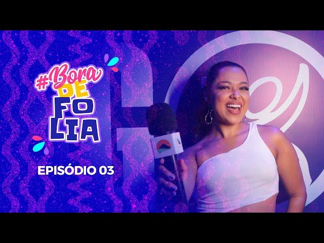 Último dia de Carnatal 2024 com momentos inesquecíveis! | Bora de Folia - Ep. 3