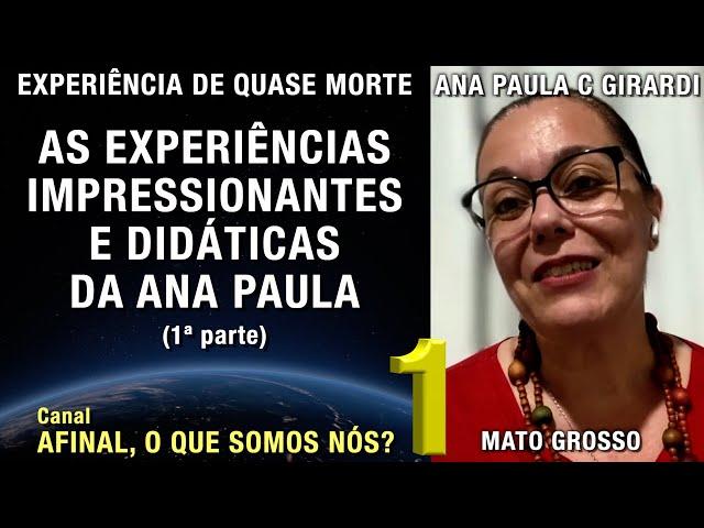 Experiências impressionantes e didáticas da Ana Paula – 1ª parte – EQM | Experiência de Quase Morte