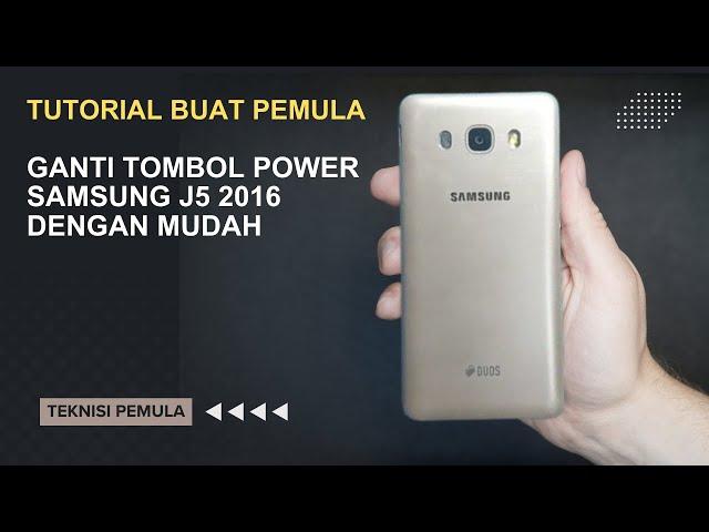 Repair Tombol Power Samsung J5 2016 -TEKNISI PEMULA