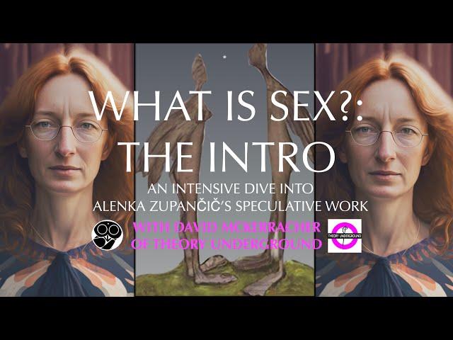 INTRODUCTION of Alenka Zupančič's "WHAT IS SEX?" (w/ David McKerracher of Theory Underground)