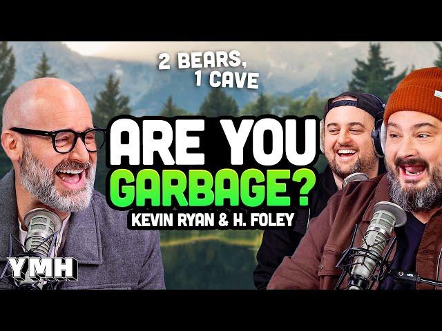 Married To The Queen Of Garbage w/ Kevin Ryan & H. Foley (Are You Garbage?) | 2 Bears, 1 Cave